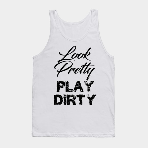 look pretty play dirty Tank Top by GusiStyle